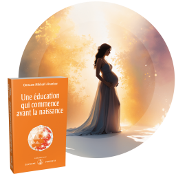 Une éducation qui commence avant la naissance - Éduquer ses enfants commence par s’éduquer soi-même