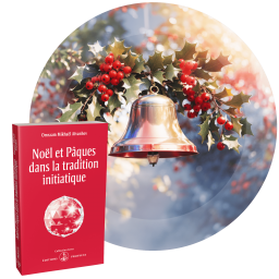 Noël et Pâques dans la tradition initiatique - La deuxième naissance et la résurrection : une régénération de l’être humain