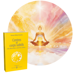 Centres et corps subtils : aura, plexus solaire, centre hara, chakras...