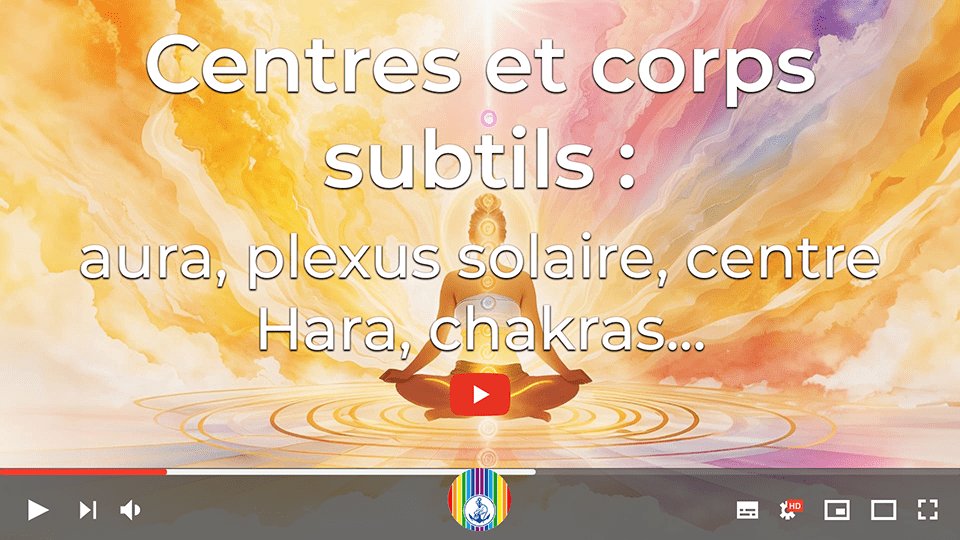 Prosveta Aïvanhov - Centres et corps subtils : aura, plexus solaire, centre Hara, chakras...