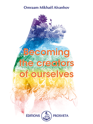 Prosveta Aïvanhov - Becoming the creators of ourselves PDF